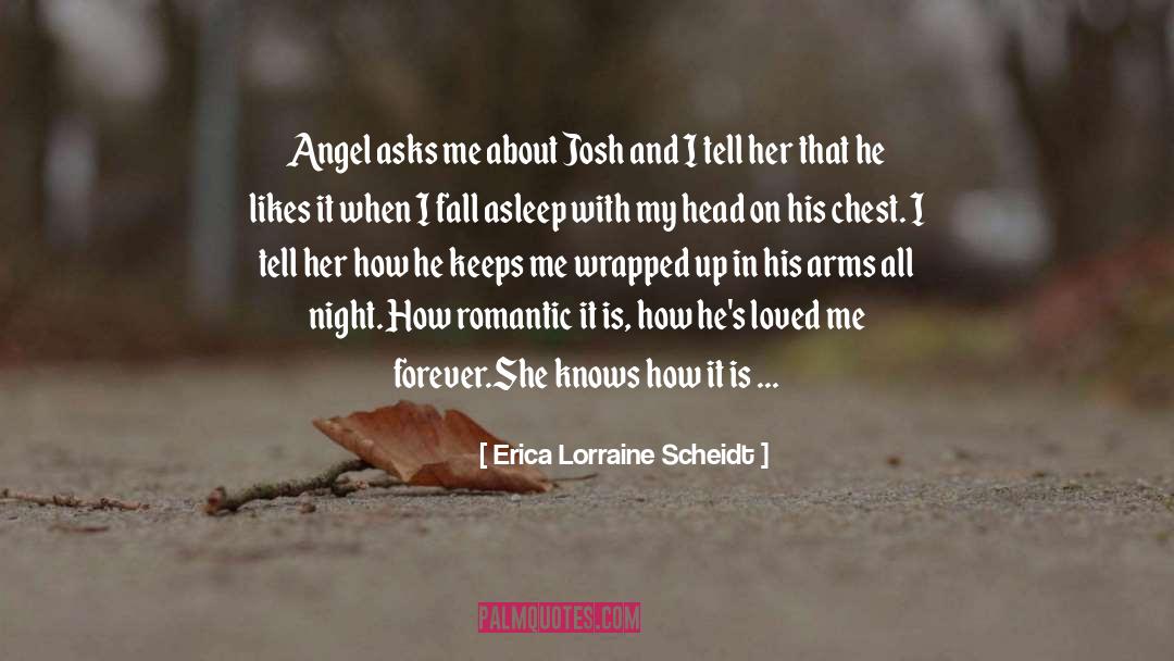 Erica Lorraine Scheidt Quotes: Angel asks me about Josh
