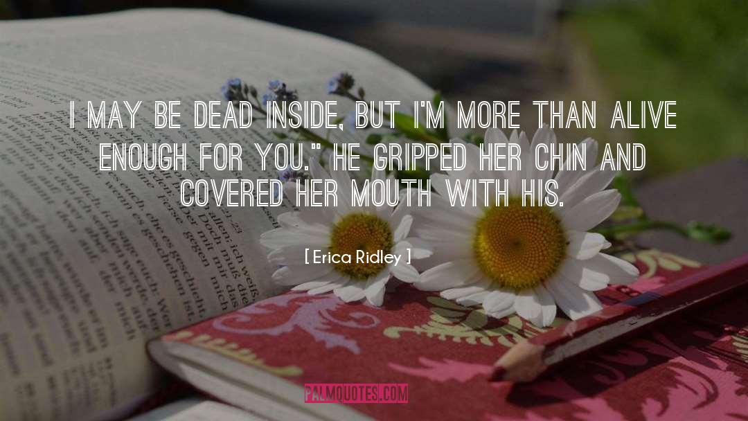 Erica Ridley Quotes: I may be dead inside,