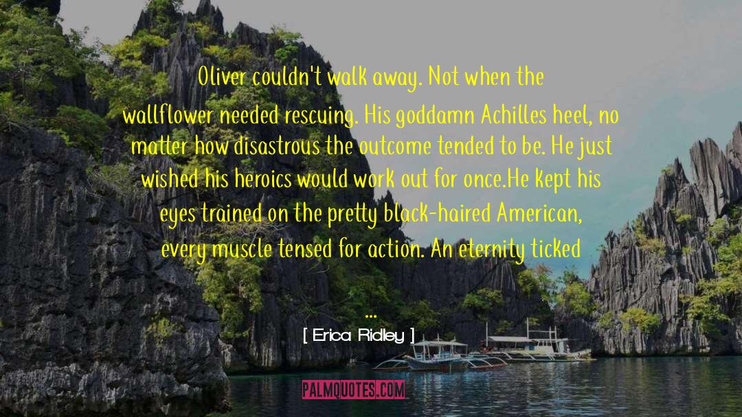 Erica Ridley Quotes: Oliver couldn't walk away. Not