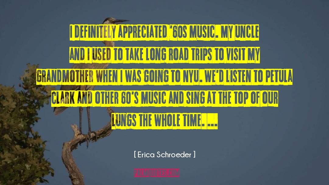 Erica Schroeder Quotes: I definitely appreciated '60s music.