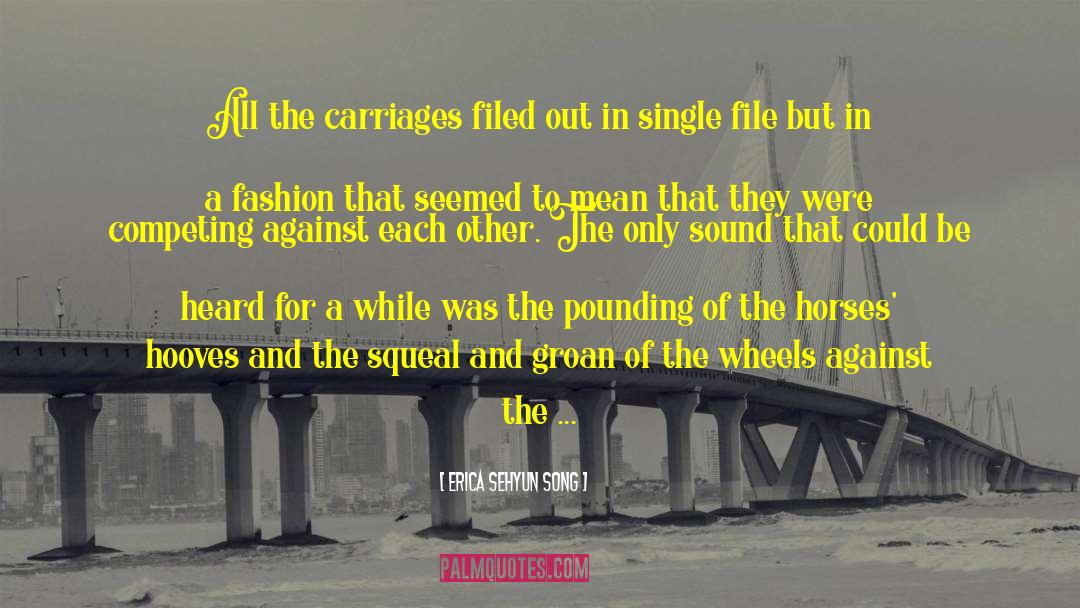 Erica Sehyun Song Quotes: All the carriages filed out