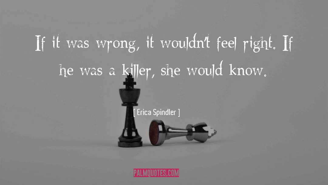 Erica Spindler Quotes: If it was wrong, it