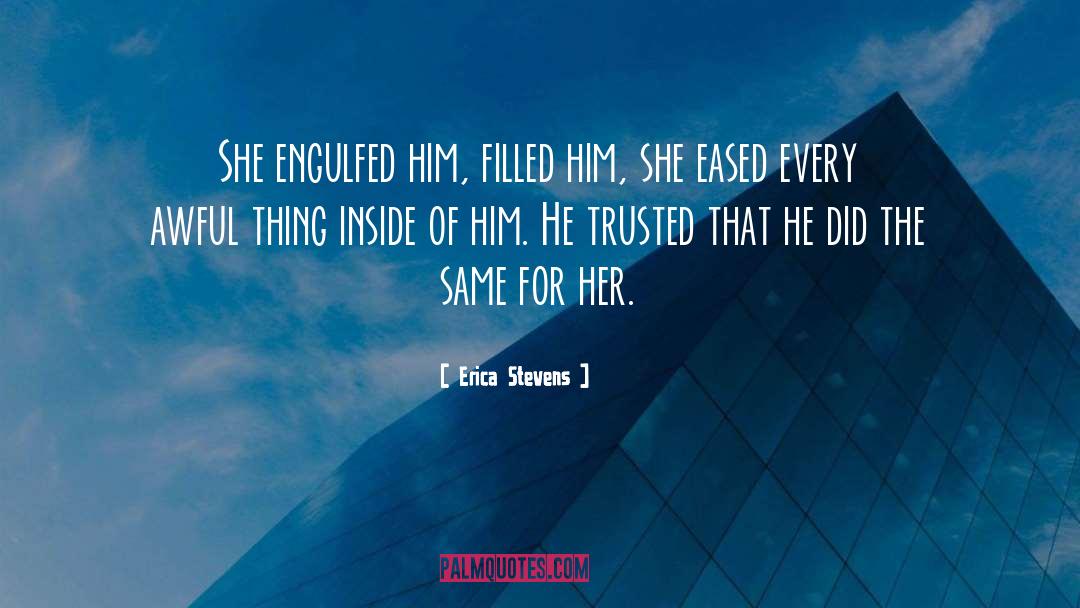 Erica Stevens Quotes: She engulfed him, filled him,