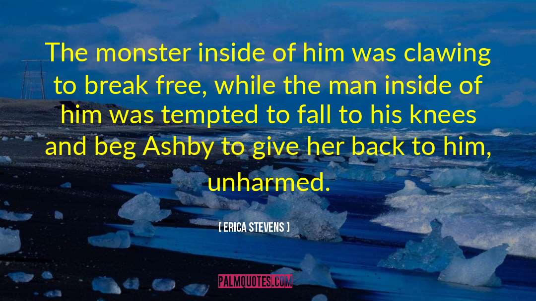 Erica Stevens Quotes: The monster inside of him