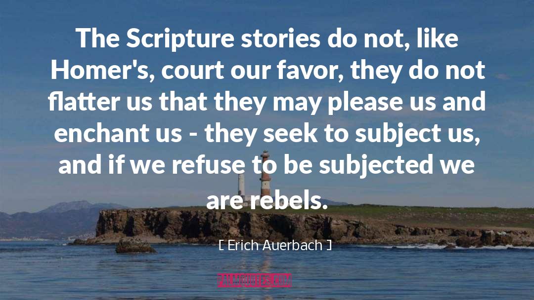 Erich Auerbach Quotes: The Scripture stories do not,