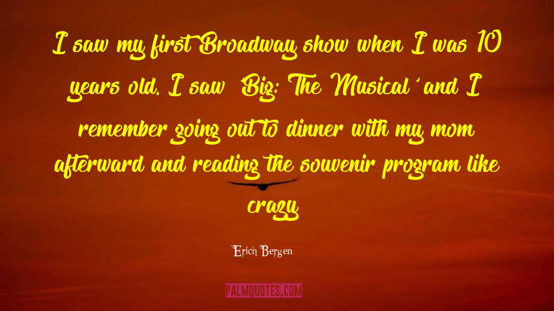 Erich Bergen Quotes: I saw my first Broadway