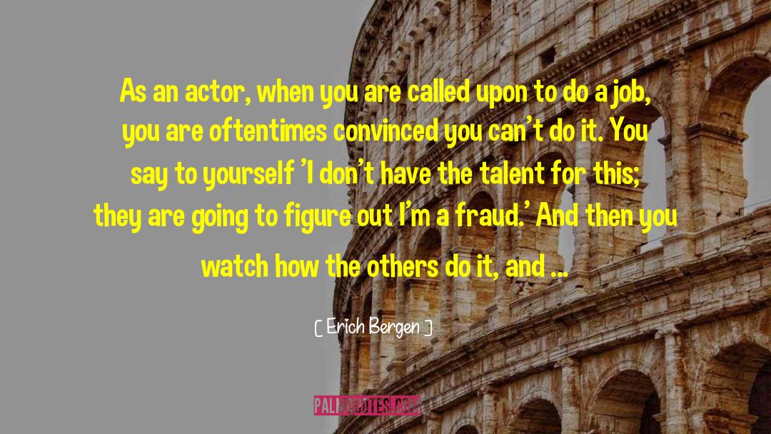 Erich Bergen Quotes: As an actor, when you