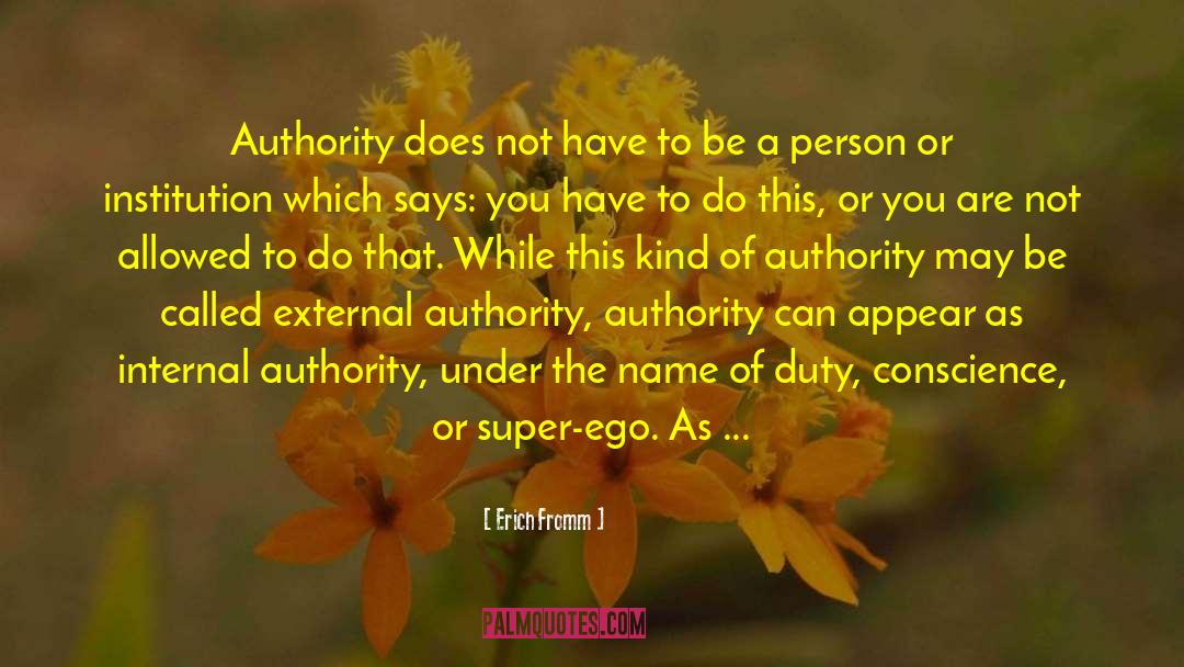 Erich Fromm Quotes: Authority does not have to