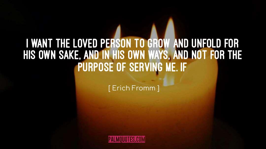 Erich Fromm Quotes: I want the loved person