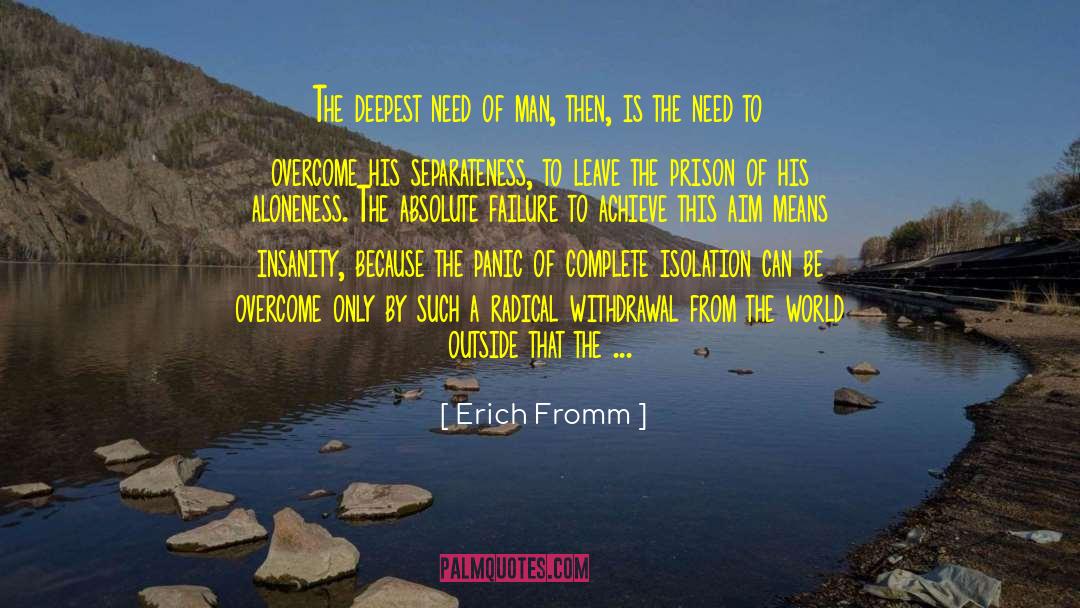 Erich Fromm Quotes: The deepest need of man,