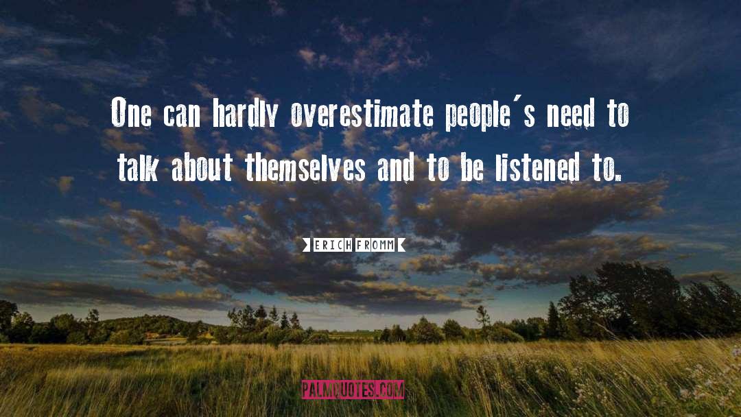 Erich Fromm Quotes: One can hardly overestimate people's