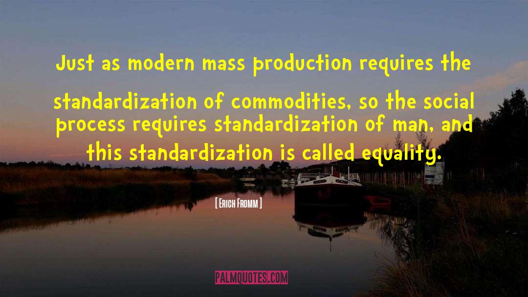 Erich Fromm Quotes: Just as modern mass production