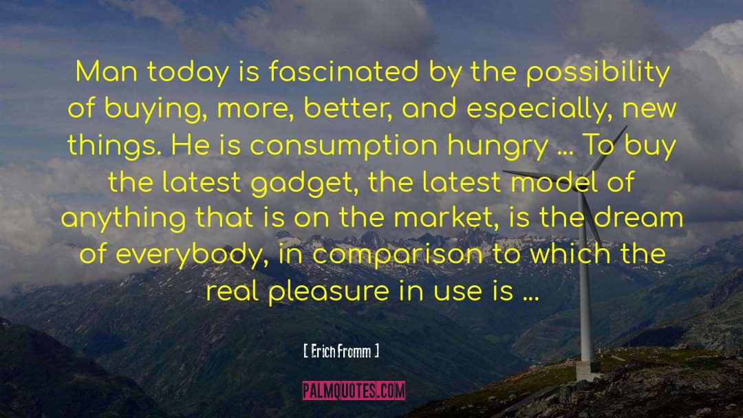 Erich Fromm Quotes: Man today is fascinated by
