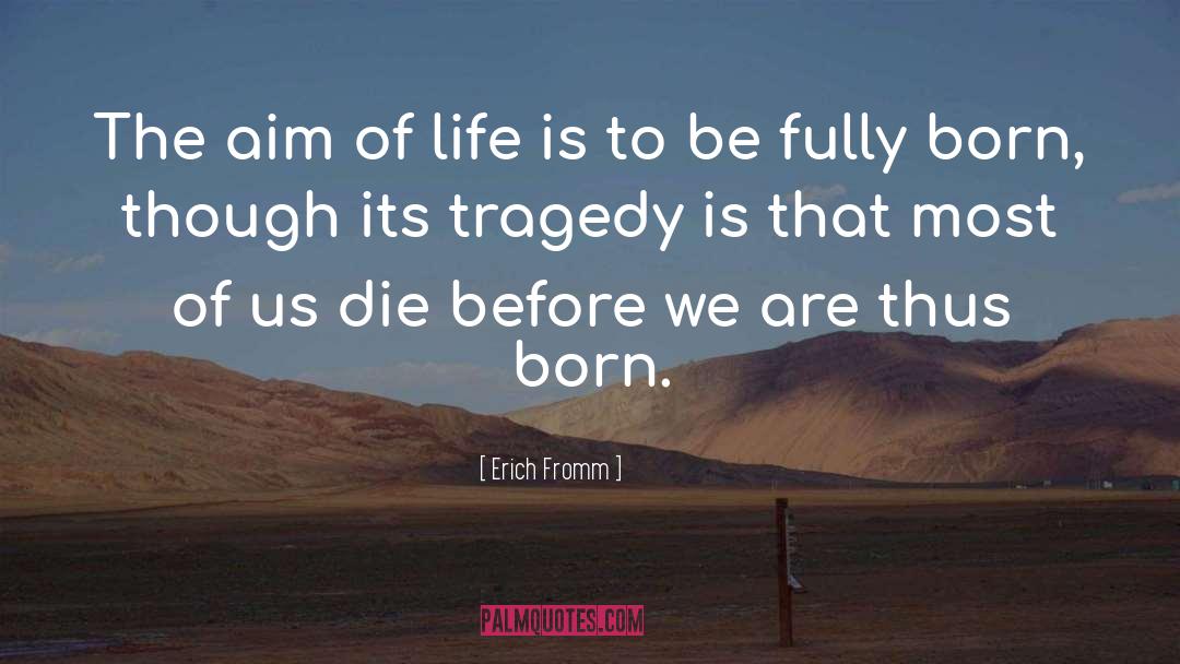 Erich Fromm Quotes: The aim of life is