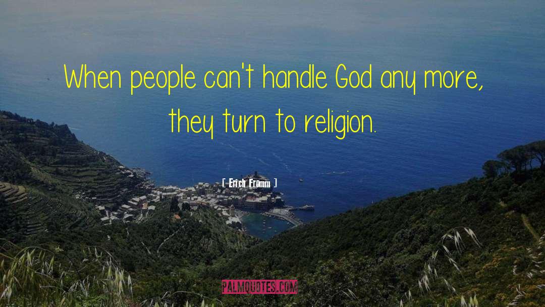 Erich Fromm Quotes: When people can't handle God