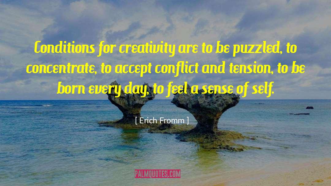 Erich Fromm Quotes: Conditions for creativity are to