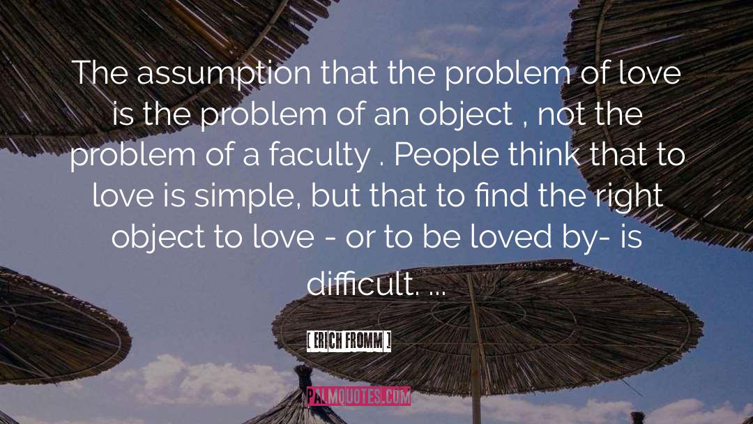 Erich Fromm Quotes: The assumption that the problem