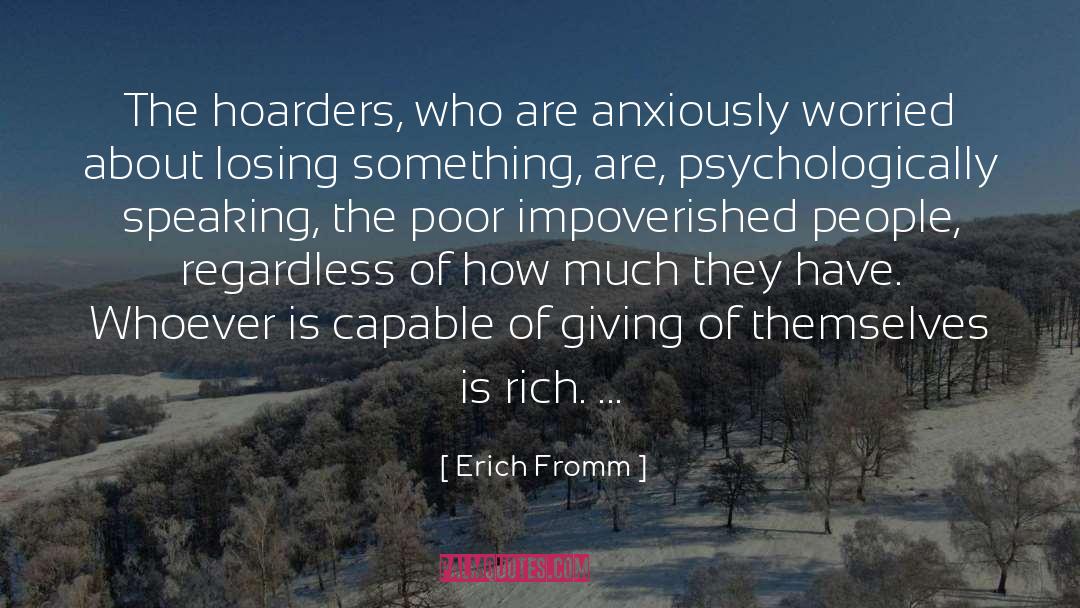 Erich Fromm Quotes: The hoarders, who are anxiously