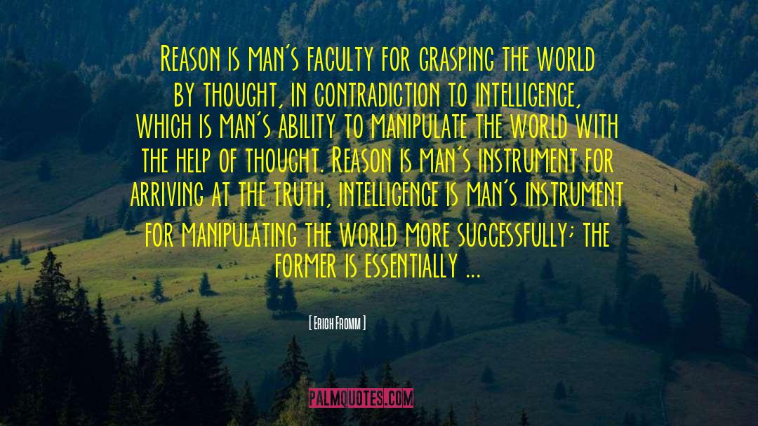 Erich Fromm Quotes: Reason is man's faculty for