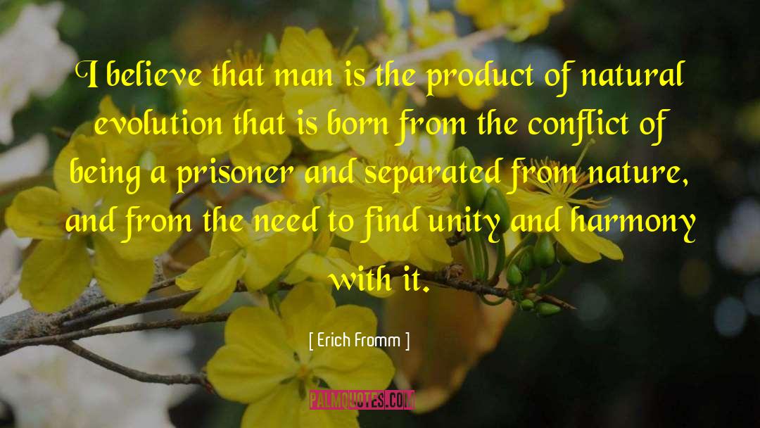 Erich Fromm Quotes: I believe that man is