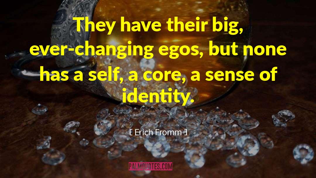 Erich Fromm Quotes: They have their big, ever-changing