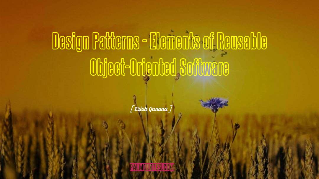 Erich Gamma Quotes: Design Patterns - Elements of