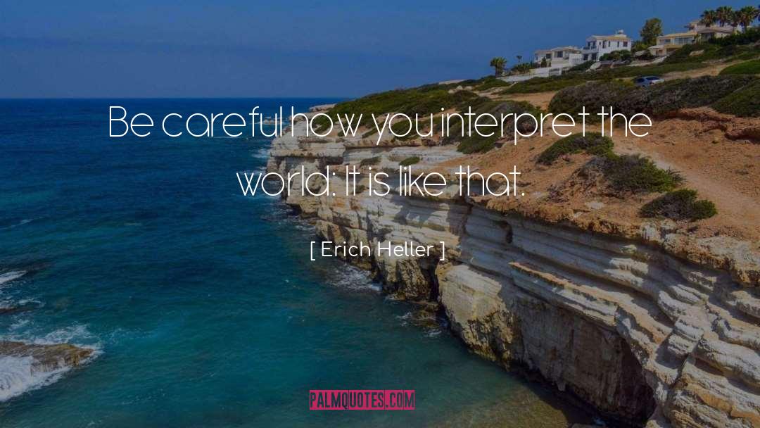 Erich Heller Quotes: Be careful how you interpret