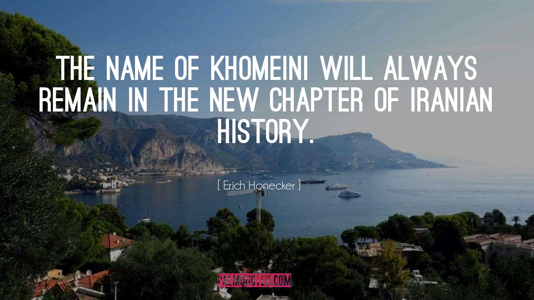 Erich Honecker Quotes: The name of Khomeini will