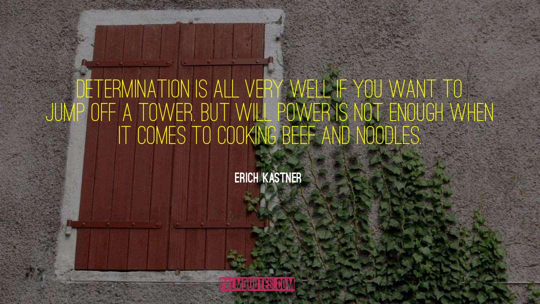 Erich Kastner Quotes: Determination is all very well