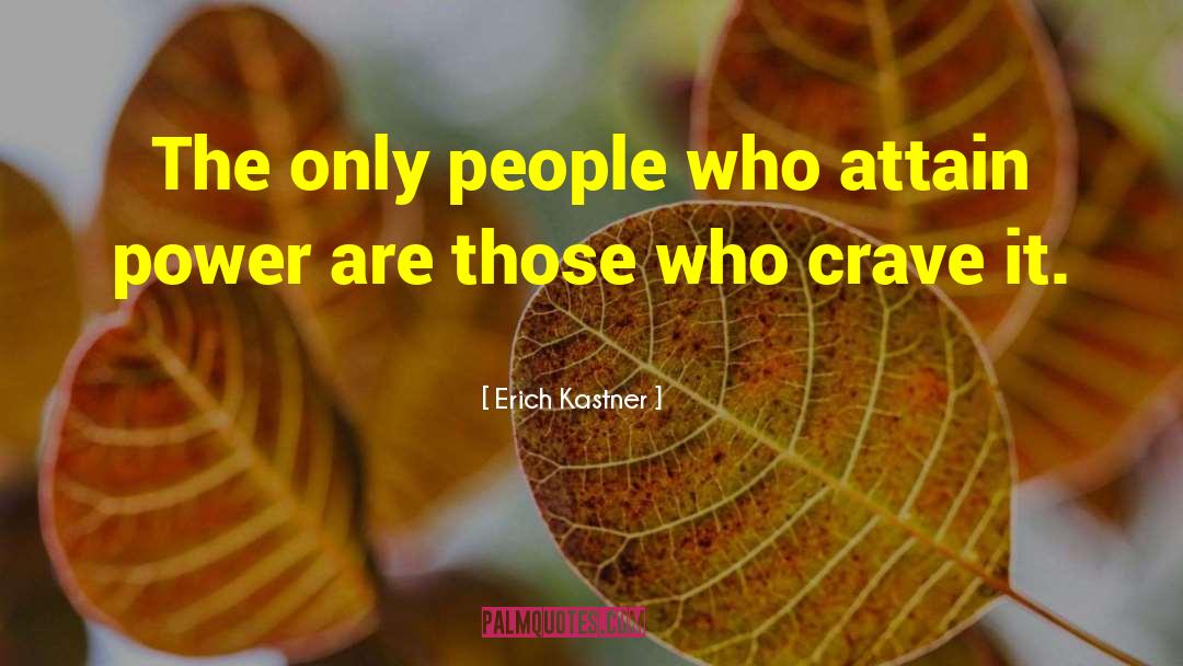 Erich Kastner Quotes: The only people who attain