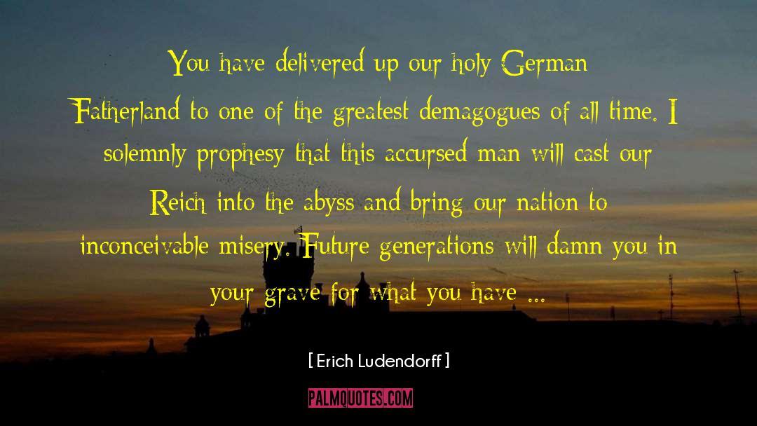 Erich Ludendorff Quotes: You have delivered up our
