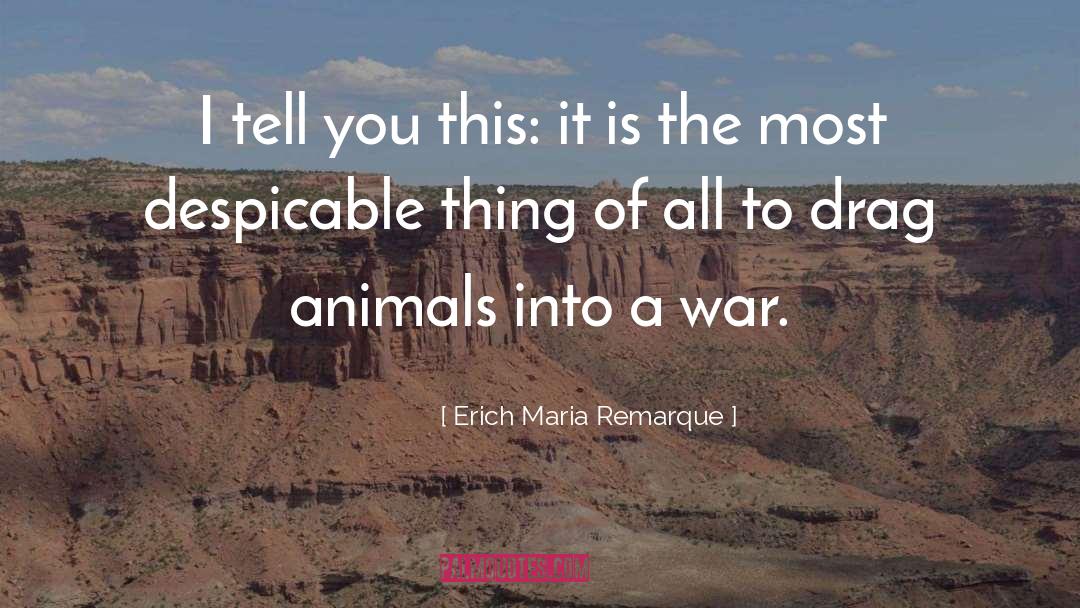 Erich Maria Remarque Quotes: I tell you this: it
