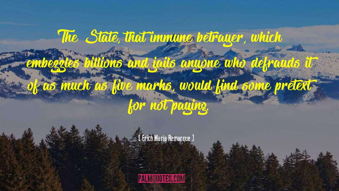 Erich Maria Remarque Quotes: The State, that immune betrayer,