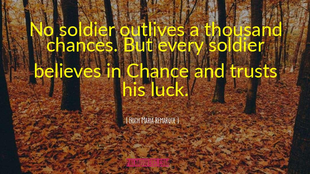 Erich Maria Remarque Quotes: No soldier outlives a thousand