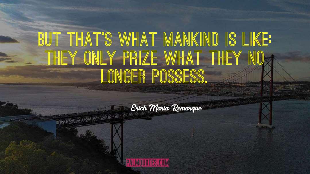 Erich Maria Remarque Quotes: But that's what mankind is