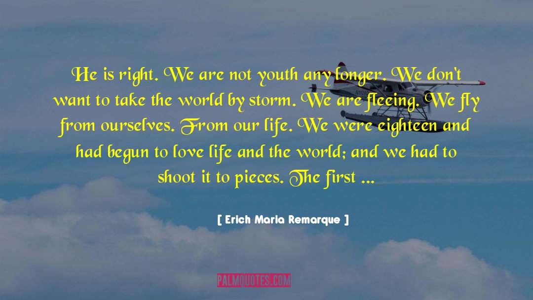 Erich Maria Remarque Quotes: He is right. We are
