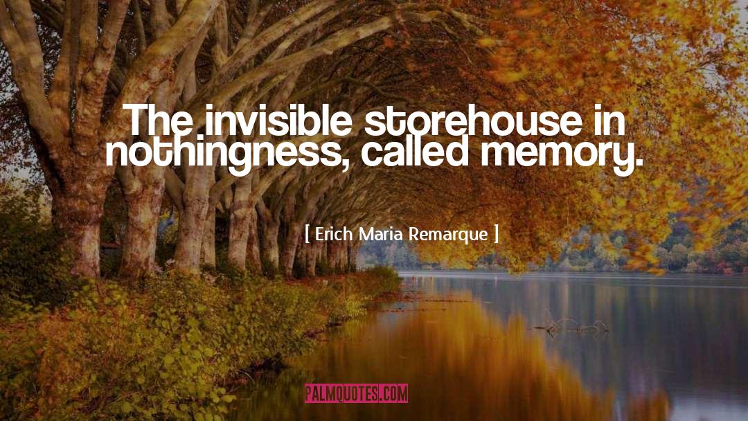 Erich Maria Remarque Quotes: The invisible storehouse in nothingness,