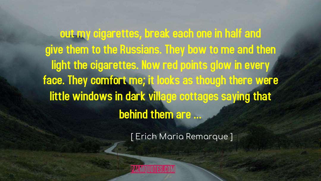 Erich Maria Remarque Quotes: out my cigarettes, break each