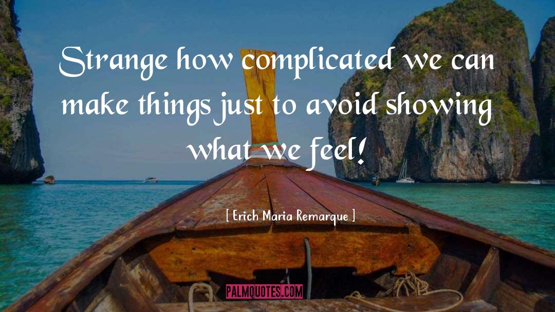 Erich Maria Remarque Quotes: Strange how complicated we can