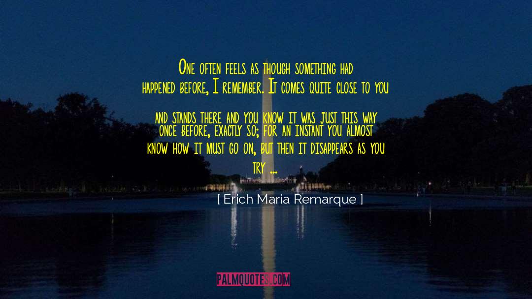 Erich Maria Remarque Quotes: One often feels as though