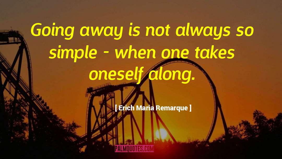 Erich Maria Remarque Quotes: Going away is not always