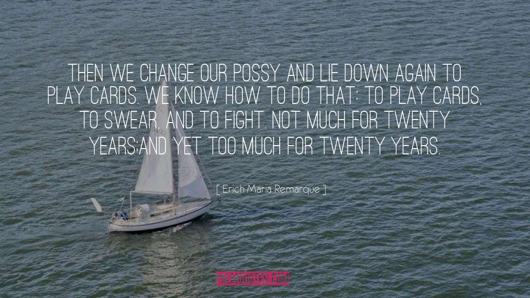Erich Maria Remarque Quotes: Then we change our possy