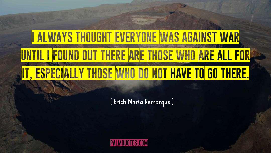 Erich Maria Remarque Quotes: I always thought everyone was