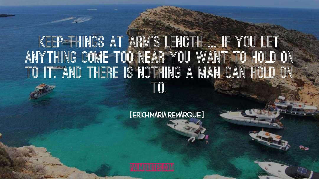 Erich Maria Remarque Quotes: Keep things at arm's length