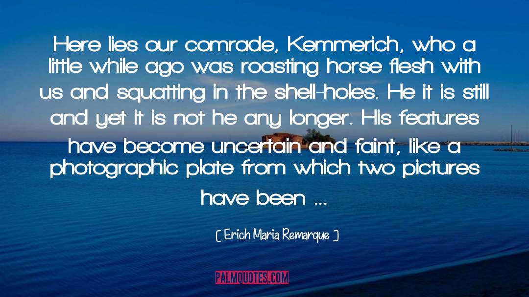 Erich Maria Remarque Quotes: Here lies our comrade, Kemmerich,