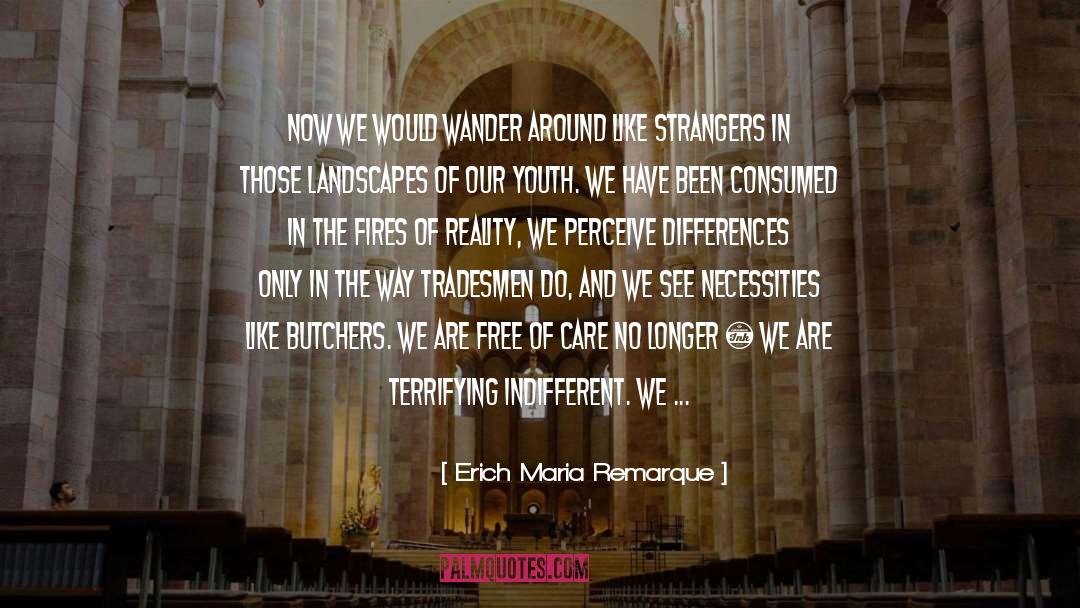 Erich Maria Remarque Quotes: Now we would wander around