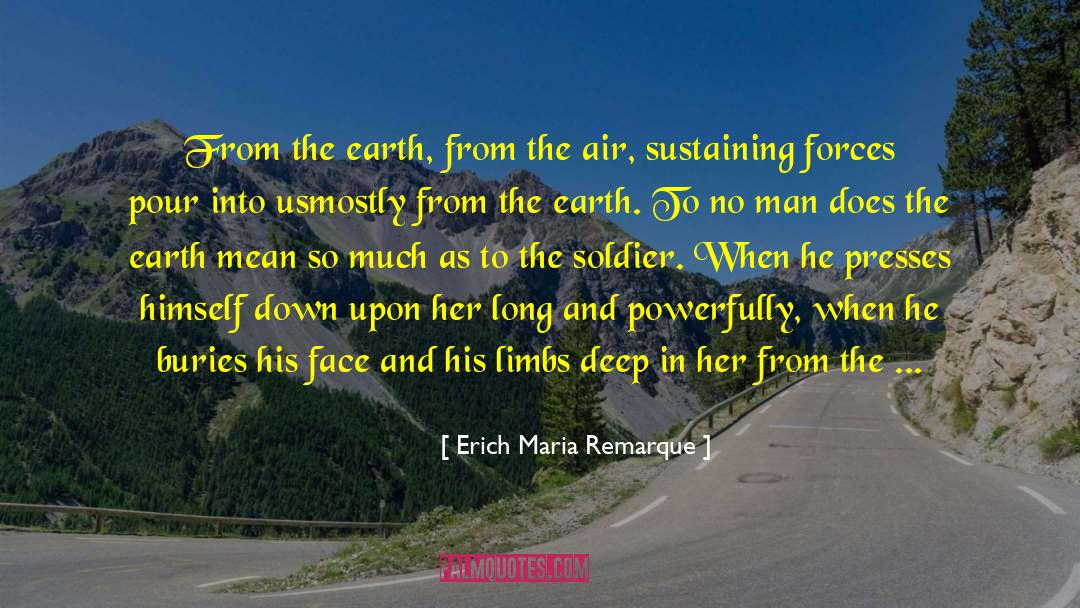 Erich Maria Remarque Quotes: From the earth, from the