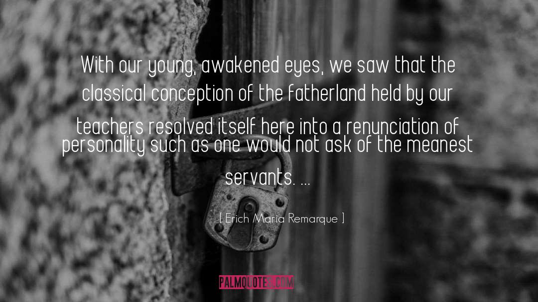 Erich Maria Remarque Quotes: With our young, awakened eyes,