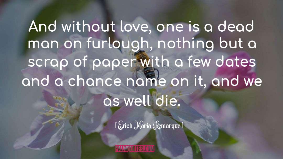 Erich Maria Remarque Quotes: And without love, one is