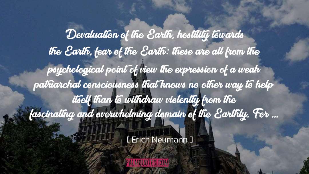 Erich Neumann Quotes: Devaluation of the Earth, hostility